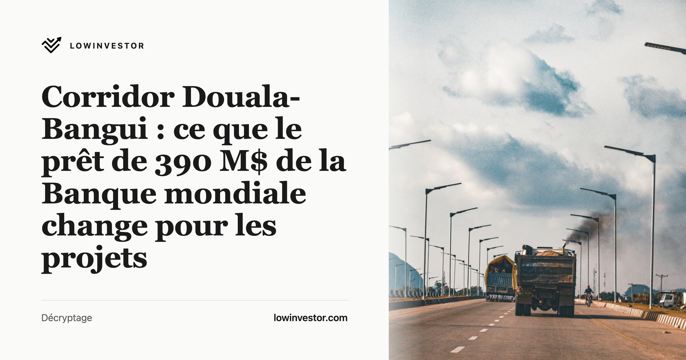 Corridor Douala-Bangui : ce que le prêt de 390 M$ de la Banque mondiale change pour les projets